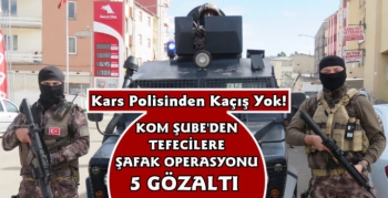 Kars'ta Tefecilere Operasyon 5 Gözaltı