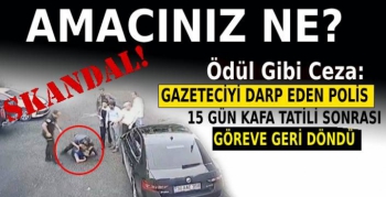 Ödül Gibi Ceza: Gazeteciyi Darp Eden Polise 15 Gün Kafa Tatili!