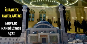 Sultan Alparslan Külliyesi  İbadete Kapılarını Mevlid Kandili'nde Açtı