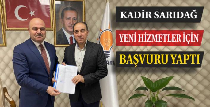 Kadir Sarıdağ Yeni Hizmetler İçin Başvuru Yaptı