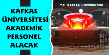 Kafkas Üniversitesi Akademik Personeller Alacak