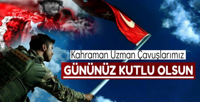 Kahraman Uzman Çavuşlarımız Gününüz Kutlu Olsun