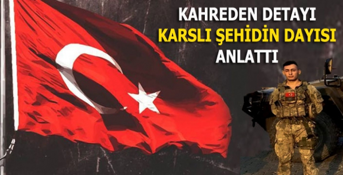 Kahreden Detayı Karslı Şehit Batuhan'ın Dayısı Anlattı