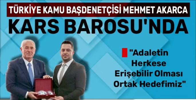 Kamu Başdenetçisi Mehmet Akarca'dan Kars Barosu'na Ziyaret: İş Birliği Mesajı Verildi