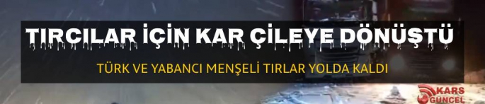 Kar Yağışı Tırcılar İçin Çileye Dönüştü