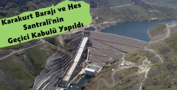 Karakurt Barajı ve Hes Santrali'nin Geçici Kabulü Yapıldı