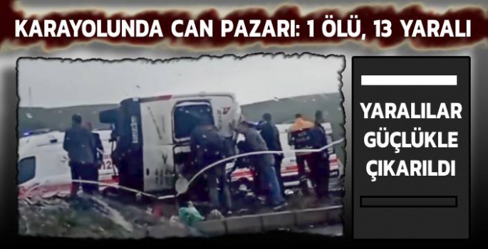 Karayolunda Can pazarı yaşandı: 1 ölü, 13 yaralı