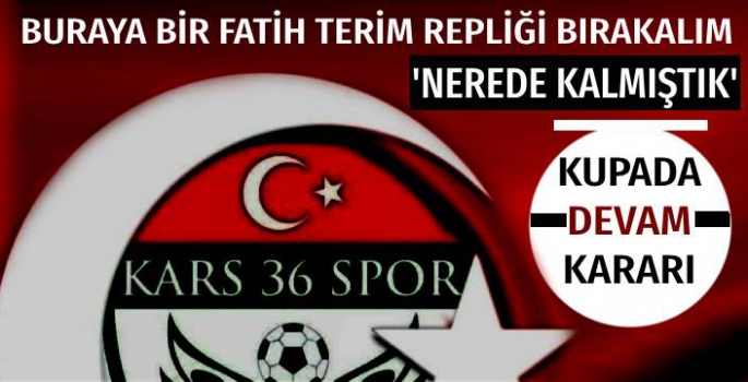 Kars 36 Spor Ziraat Kupasına Devam Edecek