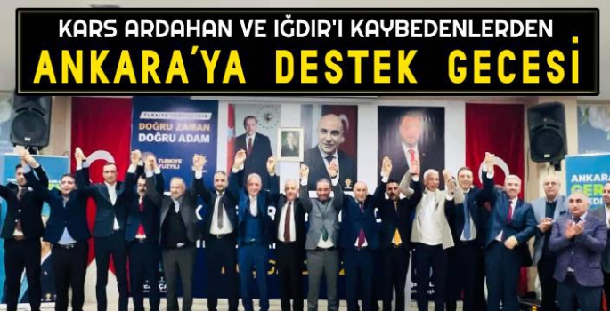 Kars, Ardahan ve Iğdır'ı Kazanamayanlardan AK Parti'ye Destek Gecesi