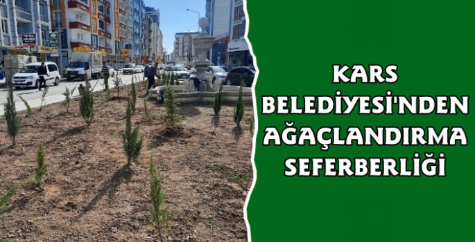 Kars Belediyesi'nden Ağaçlandırma Seferberliği