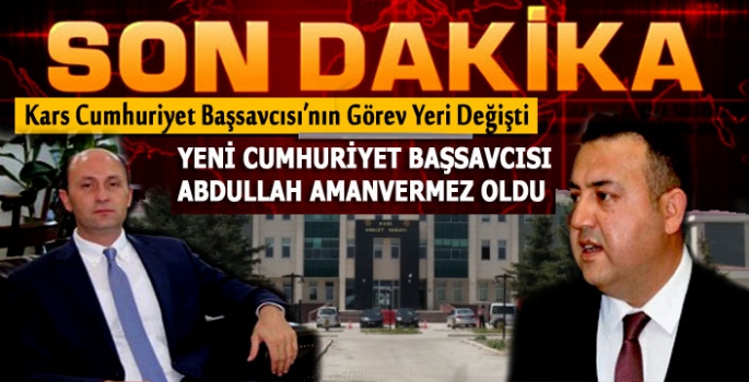 Kars Cumhuriyet Başsavcısı'nın Görev Yeri Değişti