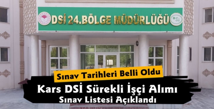 Kars DSİ Sürekli İşçi Alımı Sınav Listesi Açıklandı