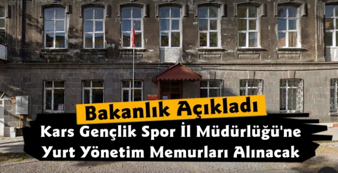 Kars Gençlik Spor İl Müdürlüğü'ne Yurt Yönetim Memurları Alınacak