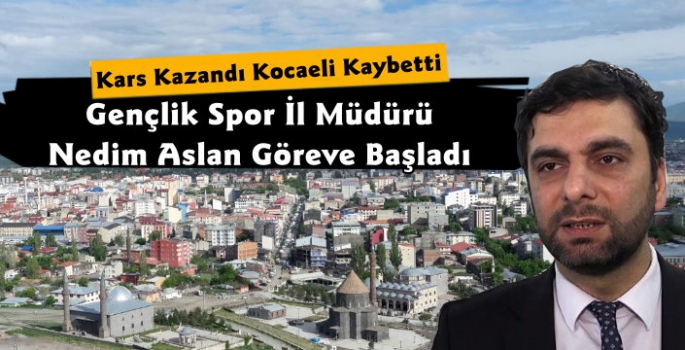 Kars Gençlik ve Spor İl Müdürü Nedim Aslan Göreve Başladı