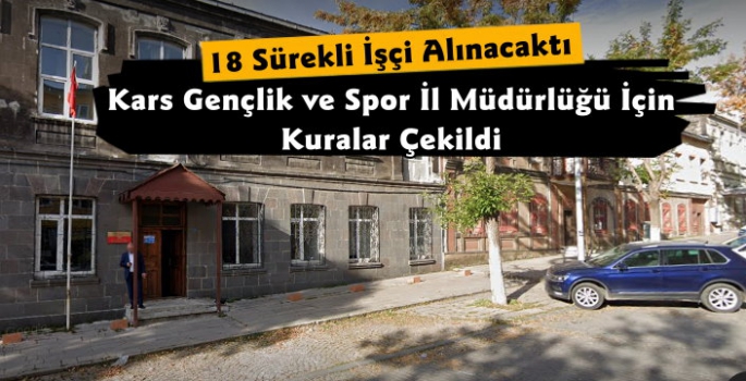 Kars Gençlik ve Spor İl Müdürlüğü Sürekli İşçi Alım Kuraları Çekildi