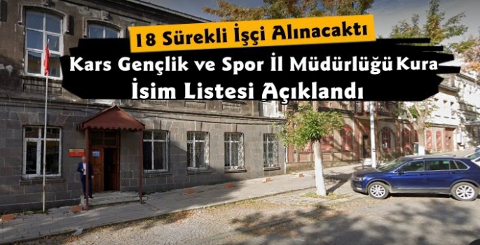 Kars Gençlik ve Spor İl Müdürlüğü Sürekli İşçi Alımı Kura Listesi Açıklandı