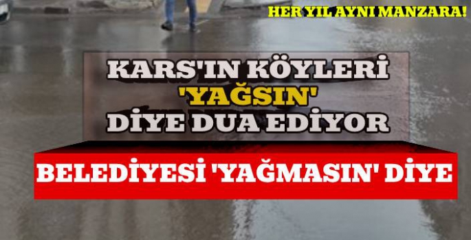 Kars'ın Köyleri 'Yağsın' diye dua ediyor, Belediyesi 'Yağmasın' diye