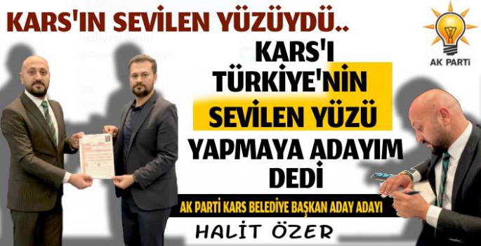 Kars'ın Turizm Elçisi Halit ÖZER, AK Parti'den Belediye Başkan Aday Adayı oldu