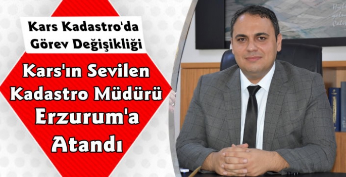 Kars Kadastro Müdürü Hüseyin İlhan Erzurum'a Atandı