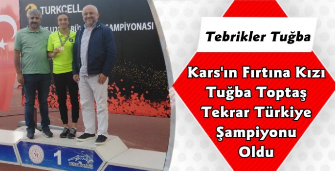 Kars'lı Atlet Tuğba Toptaş Yeniden Türkiye Şampiyonu Oldu