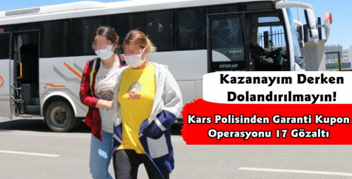 Kars Polisinden Garanti Kupon Operasyonu 17 Gözaltı 