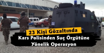 Kars Polisinden Suç Örgütüne Operasyon 23 Gözaltı 