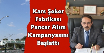 Kars Şeker Fabrikası Pancar Alım Kampanyasını Başlattı