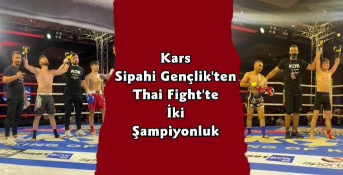 Kars Sipahi Gençlikten Thai Fight Şampiyonluğu