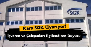 Kars SGK'dan Çalışanları İlgilendiren Uyarı