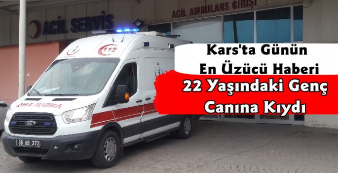 Kars'ta 22 Yaşındaki Genç Canına Kıydı