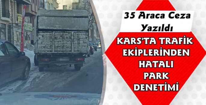 Kars'ta 35 Araca Hatalı Park Cezası