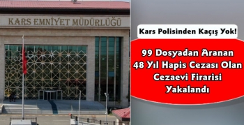 Kars'ta 99 Suçtan 48 Yıl Hapis Cezası Olan Cezaevi Firarisi Yakalandı