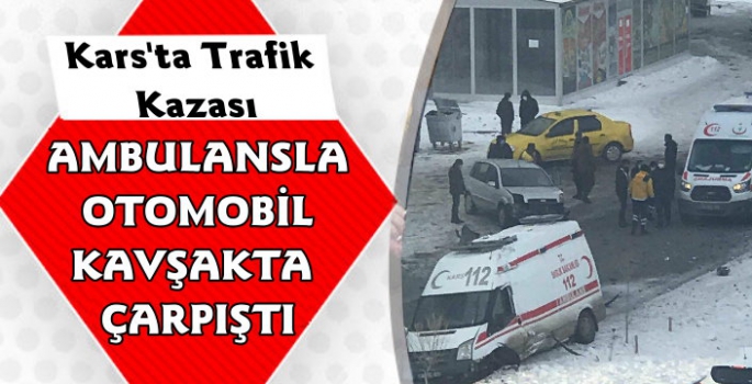 Kars'ta Ambulansla Otomobil Çarpıştı