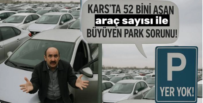 Kars'ta Araç Sayısı 52 Bini Aştı, Park Sorunu Büyüyor