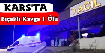 Kars'ta Bıçaklı Kavga 1 Ölü