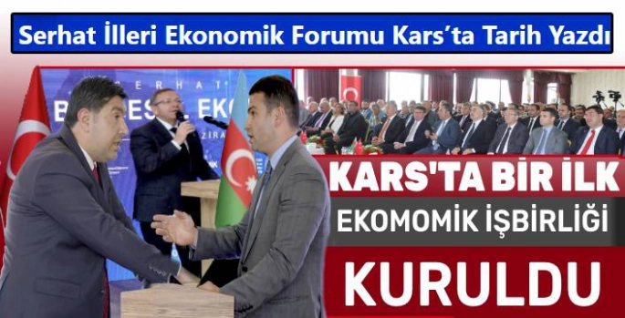 KARS'TA BİR İLK: SERHAT İLLERİ BÖLGESEL EKONOMİK FORUMU BAŞARIYLA GERÇEKLEŞTİRİLDİ