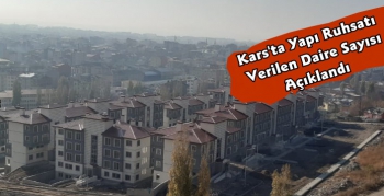 Kars'ta Bu Yıl 428 Yapı Ruhsatı Verildi