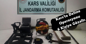 Kars'ta Define Operasyonu 6 Gözaltı