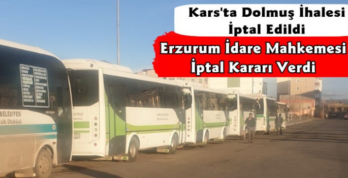 Kars'ta Dolmuş İhalesine Erzurum İdare Mahkemesi İptal Kararı Verdi