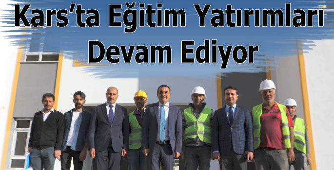 Kars'ta Eğitim Yatırımları Devam Ediyor