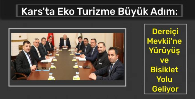 Kars'ta Eko Turizme Büyük Adım: Dereiçi Mevkii'ne Yürüyüş ve Bisiklet Yolu Geliyor