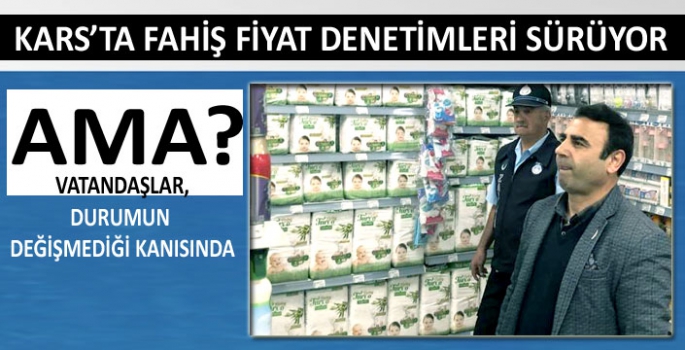 Kars'ta Fahiş Fiyat ve Stokçuluk Denetimleri Sürüyor