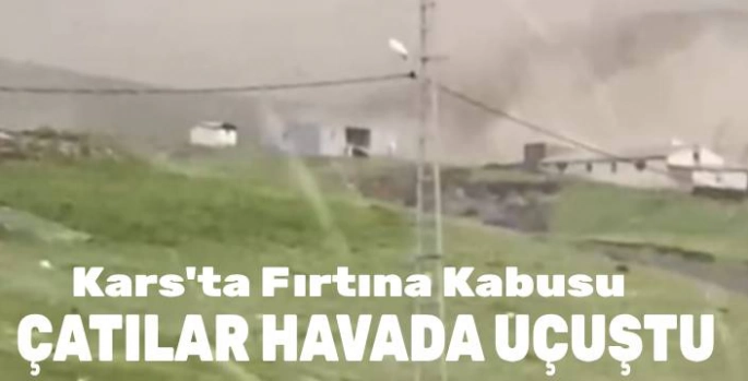 Kars'ta Fırtına Kabusu: Çatılar Havada Uçuştu!