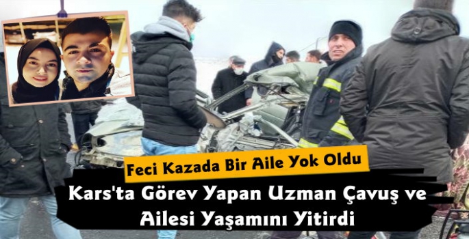 Kars'ta Görev Yapan Uzman Çavuş ve Ailesi Feci Kazada Yaşamını Yitirdi