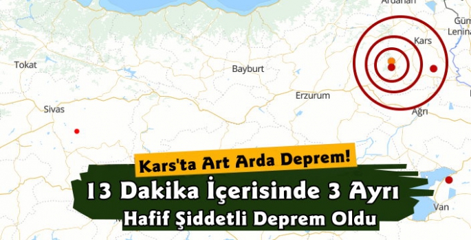 Kars'ta Hafif Şiddetli 3 Deprem Meydana Geldi