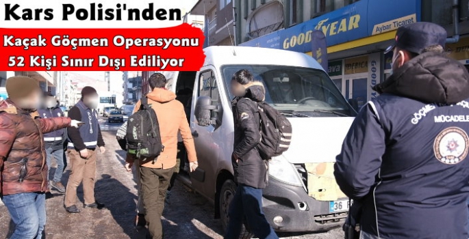 Kars'ta Kaçak Göçmen Operasyonu 52 Kişi Sınır Dışı Ediliyor