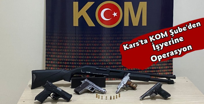 Kars'ta Kom Şubeden İşyerine Operasyon