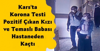 Kars'ta Korona Testi Pozitif Çıkan Kızı ve Temaslı Babası Hastaneden Kaçtı 