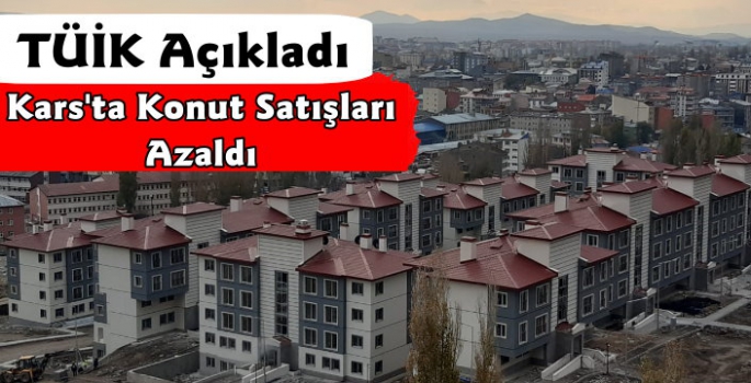 Kars'ta Mayıs Ayı Konut Satış Verileri Açıklandı