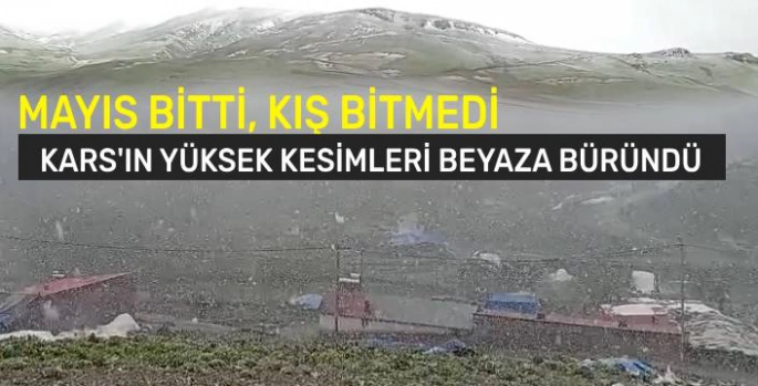 Kars'ta Mayıs Ortasında Kar Yağışı Şaşırttı